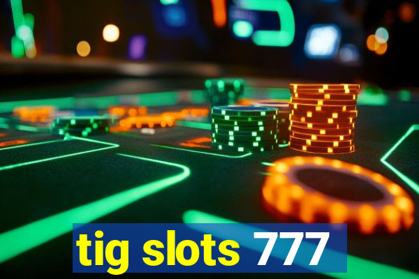 tig slots 777